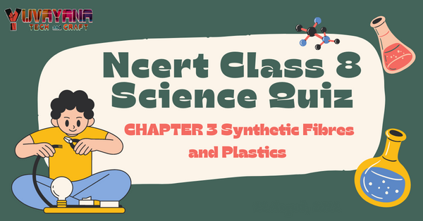 NCERT Class 8 Science Chapter 3 Quiz: Synthetic Fibres and Plastics