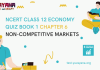 NCERT Class 12 Economics Book 1 Chapter 6 MCQ Quiz with answers – Non-Competitive Markets
