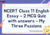 NCERT Class 11 English Essay – 2 MCQ Quiz with answers – My Three Passions
