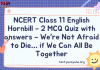 NCERT Class 11 English Hornbill – 2 MCQ Quiz with answers – We’re Not Afraid to Die… if We Can All Be Together