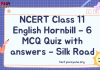 NCERT Class 11 English Hornbill – 6 MCQ Quiz with answers – Silk Road