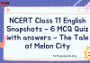 NCERT Class 11 English Snapshots – 6 MCQ Quiz with answers – The Tale of Melon City