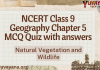 NCERT Class 9 Geography Chapter 5 MCQ Quiz with answers – Natural Vegetation and Wildlife NCERT Class 9 Geography Chapter 5 MCQ Quiz with answers – Natural Vegetation and Wildlife