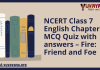 NCERT Class 7 English Chapter 8 MCQ Quiz with answers – Fire: Friend and Foe